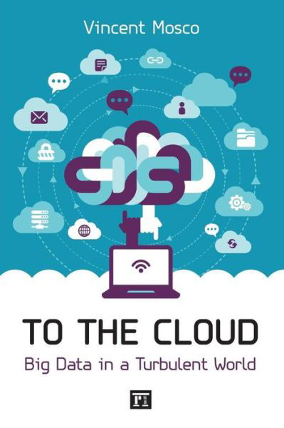 Cover for Vincent Mosco · To the Cloud: Big Data in a Turbulent World (Paperback Book) (2014)