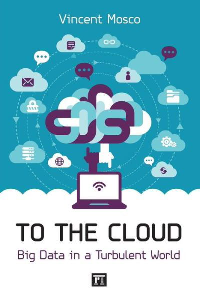 To the Cloud: Big Data in a Turbulent World - Vincent Mosco - Bücher - Taylor & Francis Inc - 9781612056166 - 30. Mai 2014