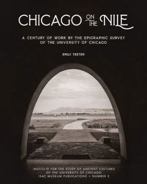 Cover for Teeter, Emily, Emily · Chicago on the Nile: A Century of Work by the Epigraphic Survey of the University of Chicago - ISAC Museum Publications (Hardcover Book) (2024)