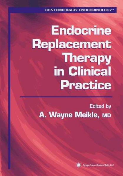 Cover for A Wayne Meikle · Endocrine Replacement Therapy in Clinical Practice - Contemporary Endocrinology (Paperback Book) [Softcover reprint of hardcover 1st ed. 2003 edition] (2010)
