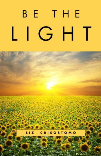 Cover for Liz Crisostomo · Be the Light (Paperback Book) (2012)