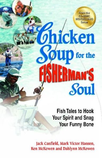 Cover for Canfield, Jack (The Foundation for Self-esteem) · Chicken Soup for the Fisherman's Soul: Fish Tales to Hook Your Spirit and Snag Your Funny Bone (Paperback Book) (2013)