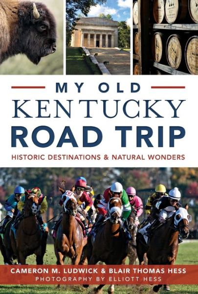 Cover for Cameron Ludwick · My Old Kentucky Road Trip:: Historic Destinations and Natural Wonders (Paperback Book) (2015)