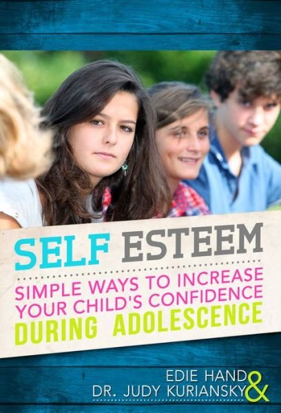 Cover for Dr. Judy Kuriansky · Self Esteem: Simple Ways to Increase Your Child's Confidence During Adolescence (Paperback Bog) (2010)