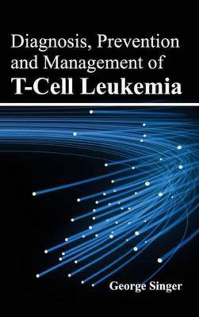 Cover for George Singer · Diagnosis, Prevention and Management of T-cell Leukemia (Gebundenes Buch) (2015)