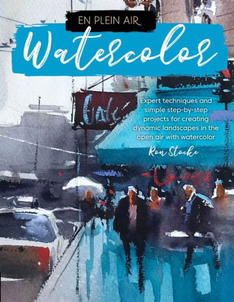 Cover for Ron Stocke · En Plein Air: Watercolor: Expert techniques and simple step-by-step projects for creating dynamic landscapes in the open air with watercolor - En Plein Air (Pocketbok) (2018)