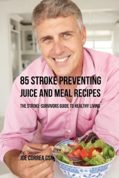 Cover for Joe Correa · 85 Stroke Preventing Juice and Meal Recipes (Paperback Book) (2018)