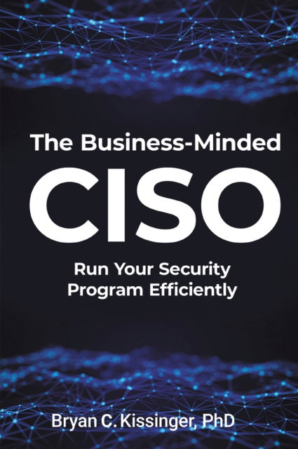 Cover for Bryan Kissinger · The Business-Minded CISO: Run Your Security Program Efficiently (Paperback Book) (2024)