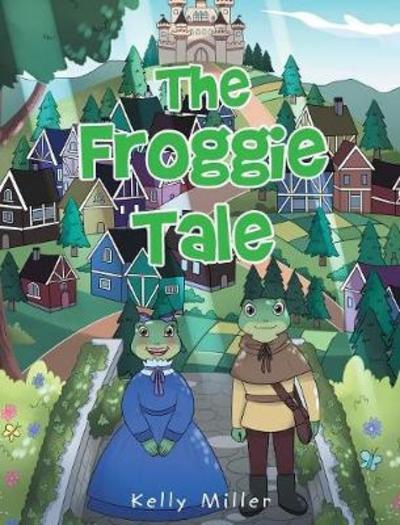 Cover for Kelly Miller · The Froggie Tale (Hardcover Book) (2017)