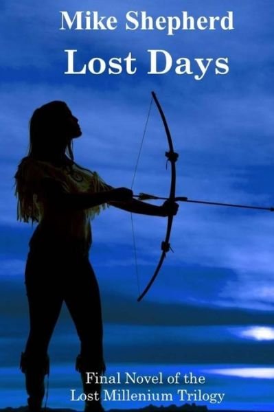Cover for Mike Shepherd · Lost Days: Final Novel of the Lost Millenium Trilogy (The Lost Milllenium Trilogy) (Volume 3) (Bok) (2018)