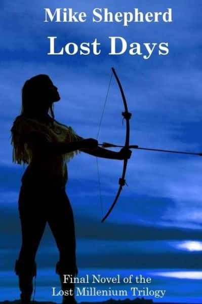 Lost Days: Final Novel of the Lost Millenium Trilogy (The Lost Milllenium Trilogy) (Volume 3) - Mike Shepherd - Książki - KL & MM Books - 9781642110166 - 7 marca 2018