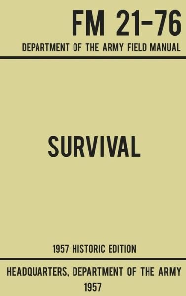 Cover for Us Department of the Army · Survival - Army FM 21-76 (1957 Historic Edition): Department Of The Army Field Manual - Military Outdoors Skills (Hardcover Book) [Historic edition] (2019)