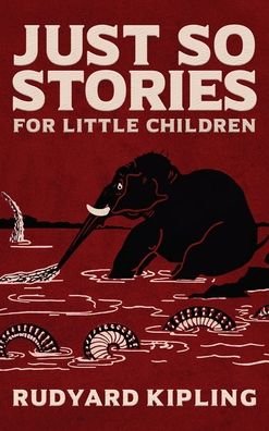 Cover for Rudyard Kipling · Just So Stories: The Original 1902 Edition With Illustrations by Rudyard Kipling (Inbunden Bok) (2019)