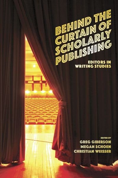Cover for Greg Giberson · Behind the Curtain of Scholarly Publishing: Editors in Writing Studies (Paperback Book) (2022)