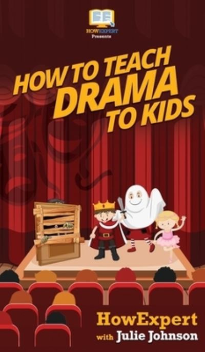 Cover for Howexpert · How To Teach Drama To Kids (Hardcover Book) (2020)