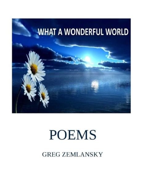 Cover for Greg Zemlansky · What a Wonderful World Poems (Paperback Book) (2020)