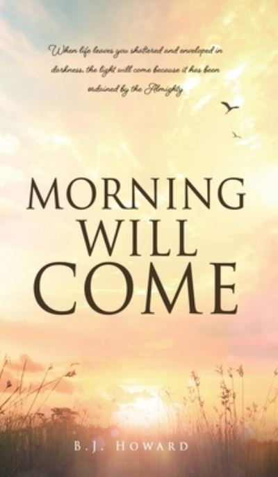 Cover for B J Howard · Morning Will Come (Hardcover bog) (2021)