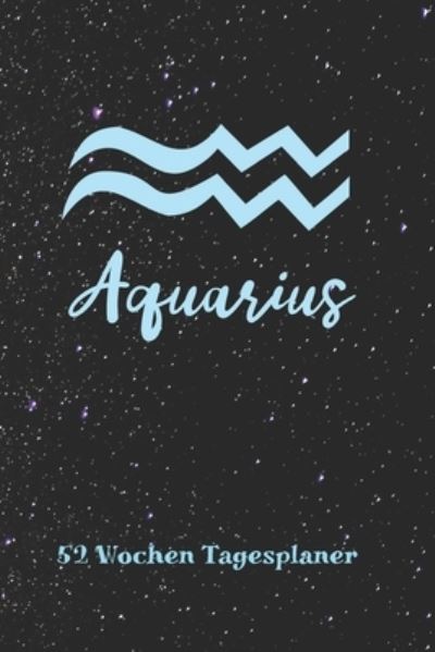 Cover for Zodiac Fanatic · Wassermann Sternzeichen Aquarius - 52 Wochen Tagesplaner (Paperback Book) (2019)