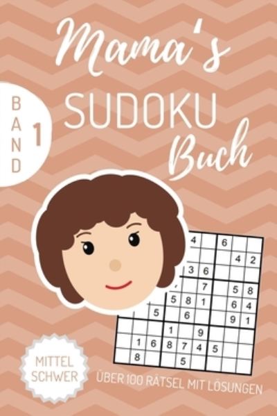 Cover for Mamas Sudokubuch · Mama's Sudoku Buch UEber 100 Ratsel Mit Loesungen Mittel Schwer Band 1 (Paperback Book) (2019)