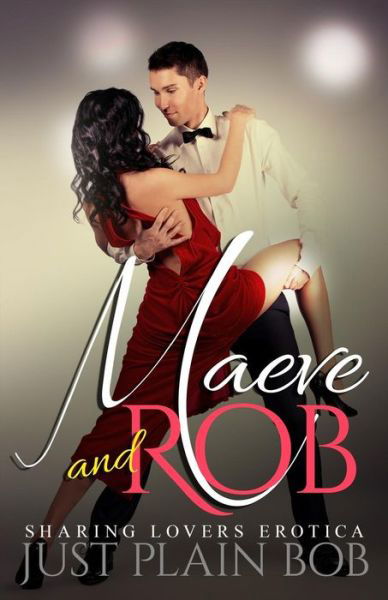 Maeve and Rob: Sharing Lovers Erotica - Just Plain Bob - Livros - Blvnp Incorporated - 9781680305166 - 10 de julho de 2015