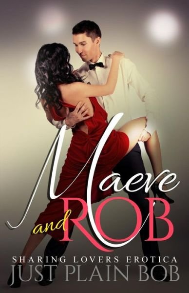 Cover for Just Plain Bob · Maeve and Rob: Sharing Lovers Erotica (Paperback Bog) (2015)