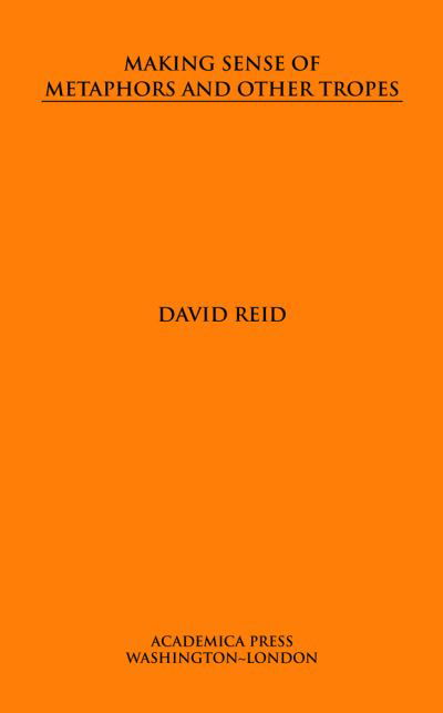 Making Sense of Metaphors and Other Tropes - David Reid - Kirjat - Academica Press - 9781680532166 - torstai 30. tammikuuta 2020