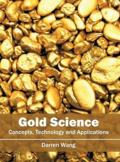 Cover for Darren Wang · Gold Science: Concepts, Technology and Applications (Hardcover Book) (2016)