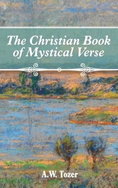 Cover for A W Tozer · The Christian Book of Mystical Verse (Inbunden Bok) (2022)