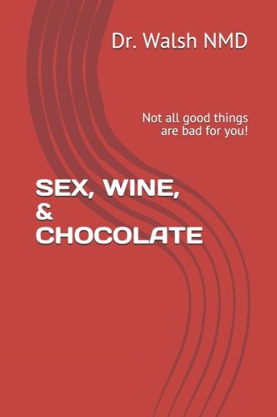 Cover for Dr Walsh Nmd · Sex, Wine, &amp; Chocolate (Paperback Book) (2019)