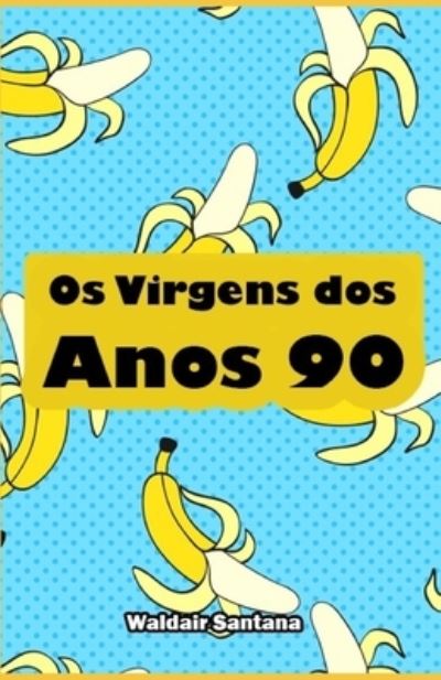 Cover for Waldair Santana · Os Virgens dos Anos 90 (Paperback Book) (2019)