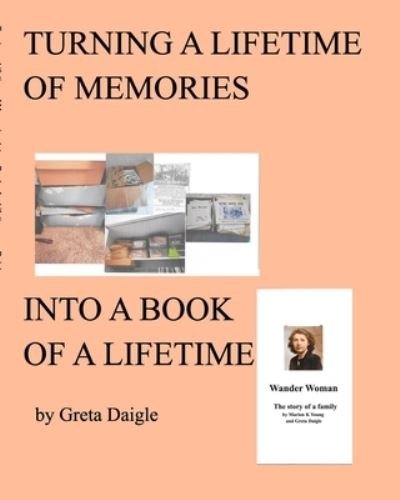 Cover for Greta Daigle · Turning a Lifetime of Memories Into a Book of a Lifetime (Pocketbok) (2020)