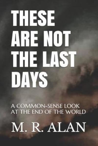Cover for M R Alan · These Are Not the Last Days (Paperback Book) (2018)