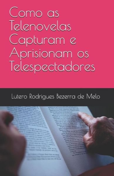 Cover for Lutero Rodrigues Bezerra de Melo · Como as Telenovelas Capturam e Aprisionam os Telespectadores (Pocketbok) (2018)