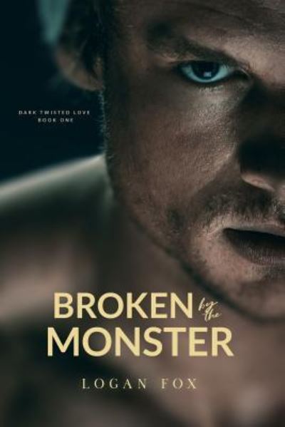 Cover for Logan Fox · Broken by the Monster (Paperback Book) (2018)