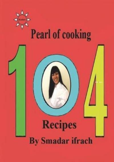 Cover for Smadar Ifrach · Pearl of Cooking - 104 Recipes (Pocketbok) (2018)