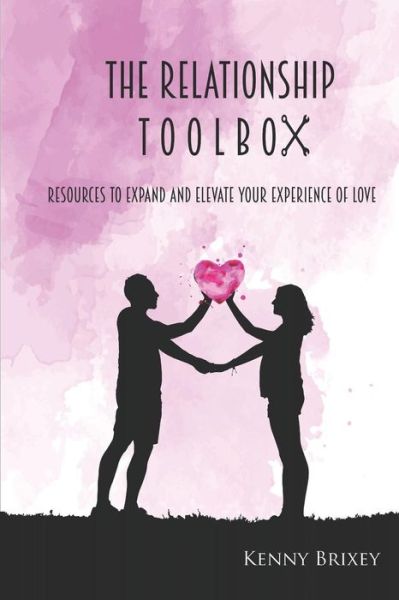 Cover for Kenny Brixey · The Relationship Toolbox: Resources to expand and elevate your experience of love (Bok) (2018)