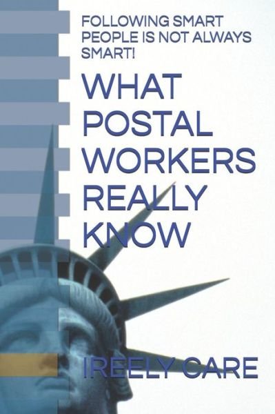 What Postal Workers Really Know - Ireely Care - Bøger - Independently Published - 9781731517166 - 18. november 2018