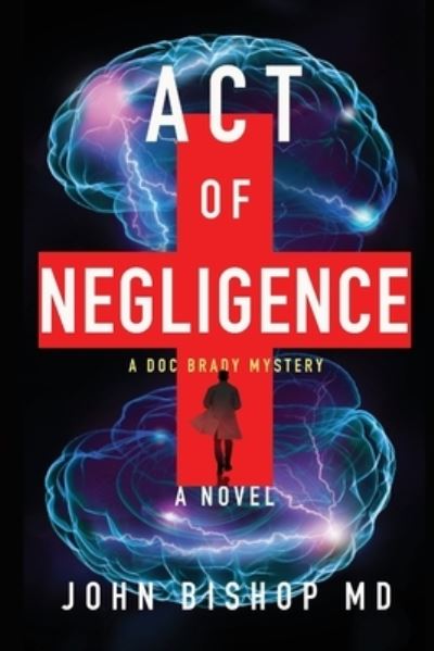 Act of Negligence - John Bishop - Kirjat - Mantid Press - 9781734251166 - tiistai 15. kesäkuuta 2021