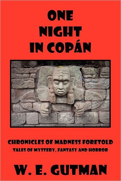 Cover for W. E. Gutman · One Night in Copan: Chronicles of Madness Foretold, Tales of Mystery, Fantasy and Horror (Paperback Book) (2012)
