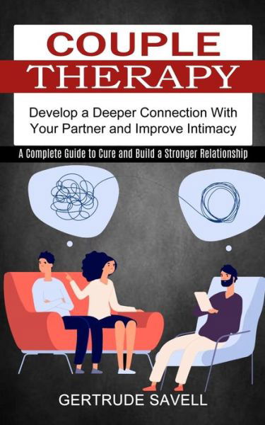 Cover for Gertrude Savell · Couple Therapy: A Complete Guide to Cure and Build a Stronger Relationship (Develop a Deeper Connection With Your Partner and Improve Intimacy) (Paperback Book) (2021)