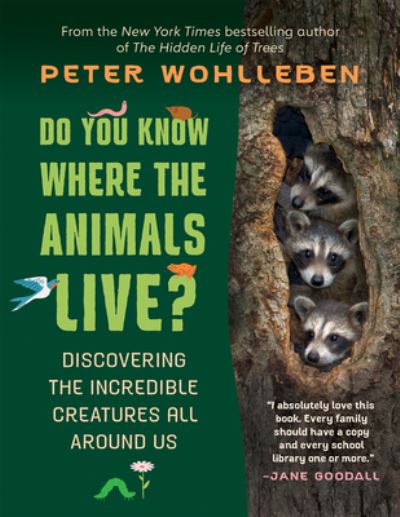 Do You Know Where the Animals Live?: Discovering the Incredible Creatures All Around Us - Peter Wohlleben - Kirjat - Greystone Books,Canada - 9781778402166 - torstai 8. elokuuta 2024