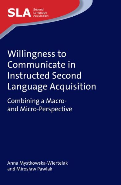 Willingness to Communicate in Instructed Second Language Acquisition: Combining a Macro- and Micro-Perspective - Second Language Acquisition - Anna Mystkowska-Wiertelak - Livros - Channel View Publications Ltd - 9781783097166 - 17 de fevereiro de 2017
