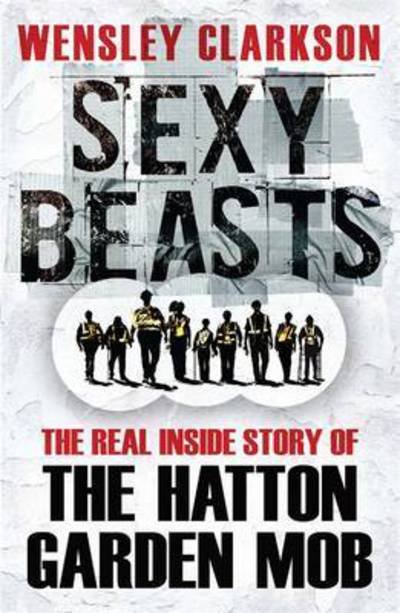 Cover for Wensley Clarkson · Sexy Beasts: The Inside Story of the Hatton Garden Heist (Paperback Bog) (2016)