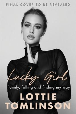 Cover for Lottie Tomlinson · Lucky Girl: Family, falling and finding my way (Paperback Book) (2024)