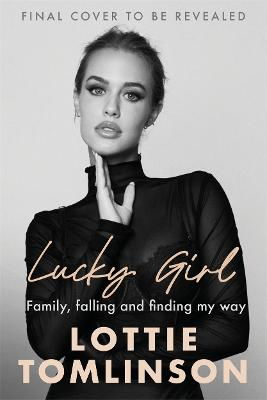 Lucky Girl: Family, Falling and Finding My Way - Lottie Tomlinson - Books - Trafalgar Square - 9781785121166 - January 21, 2025
