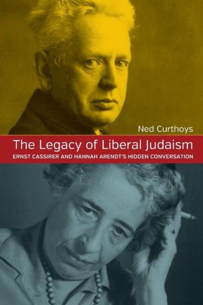 Cover for Ned Curthoys · The Legacy of Liberal Judaism: Ernst Cassirer and Hannah Arendt's Hidden Conversation (Pocketbok) (2016)