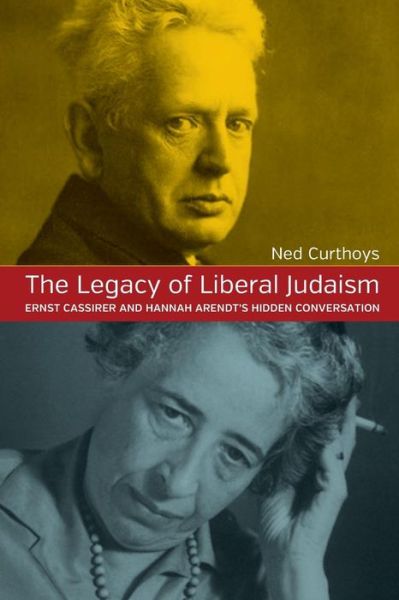 Cover for Ned Curthoys · The Legacy of Liberal Judaism: Ernst Cassirer and Hannah Arendt's Hidden Conversation (Taschenbuch) (2016)