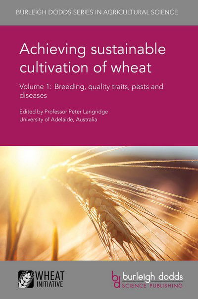 Achieving Sustainable Cultivation of Wheat Volume 1: Breeding, Quality Traits, Pests and Diseases - Burleigh Dodds Series in Agricultural Science - - Books - Burleigh Dodds Science Publishing Limite - 9781786760166 - June 30, 2017