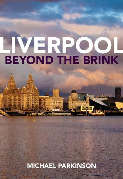 Cover for Michael Parkinson · Liverpool Beyond the Brink: The Remaking of a Post Imperial City (Hardcover Book) (2019)