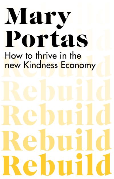 Cover for Portas, Mary (Author) · Rebuild: How to thrive in the new Kindness Economy (Paperback Book) (2021)